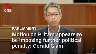 Motion on Pritam appears to be imposing a further political penalty on top of legal one: Gerald Giam