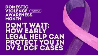 Don&rsquo;t Wait: How Early Legal Help Can Protect You in DV & DCF Cases
