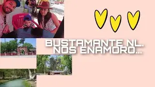 Que hacer en Bustamante Nl. quedamos Enamorados 🥰