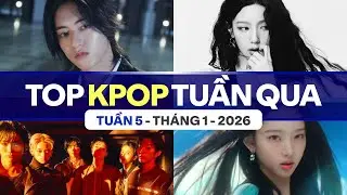 Top Kpop Nhiều Lượt Xem Nhất Tuần Qua | Tuần 5 - Th&aacute;ng 1 (2026)