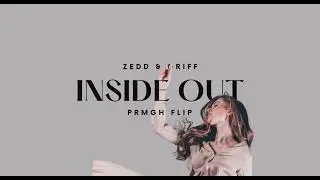 Zedd & Griff - Inside Out (PRMGH Flip / Audio)