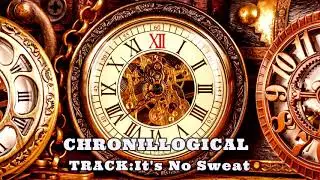 CHRONILLOGICAL-It's No Sweat