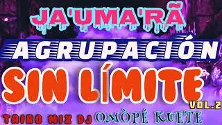 AGRUPACI&Oacute;N✴️SIN L&Iacute;MITE ❌ JA'UMA'R&Atilde; 🍺 OM&Ograve;P&Eacute; KUETE VOL.2@TAIRO-MIX-DJ