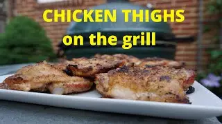 Perfect Chicken Thighs On The Grill