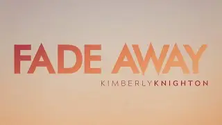 Kimberly Knighton - Fade Away (official music video)