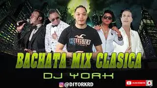 BACHATA MIX - CL&Aacute;SICA EXITO VOL.1 2022 DJ YORK LA EXCELENCIA EN MEZCLA