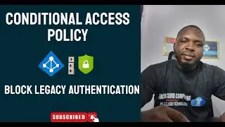 Block Legacy Authentication with Conditional Access Policy