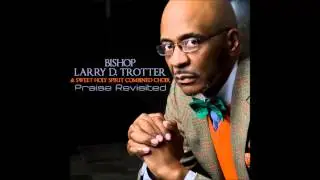 Bishop Larry D. Trotter & The Sweet Holy Spirit Combined Choir - I Know A Man (AUDIO ONLY)