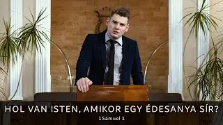 Hol van Isten, amikor egy &eacute;desanya s&iacute;r? | 1S&aacute;muel 1 | Moroz Tam&aacute;s | 2020.05.03 - Any&aacute;knapja