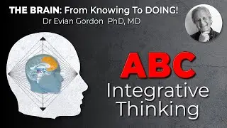 ABC Integrative Thinking - Brain Shorts Video Series - with Dr Evian Gordon