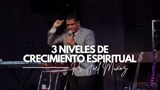 Tres Niveles De Crecimiento Espiritual | Hno. Joel Muñoz