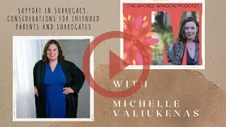 Support in Surrogacy with Michelle Valiukenas: Guidance for Intended Parents and Surrogates
