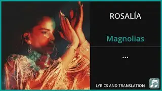 ROSAL&Iacute;A - Magnolias Lyrics English Translation - Spanish and English Dual Lyrics  - Subtitles