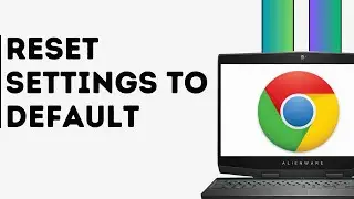 How to Reset Google Chrome Settings to Default