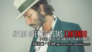 Leiva - Sashimi ¿Pero que nos estás CANTANDO? Análisis retórico & Versión Acústica