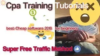 Cpa marketing  Tutorials 2018  Super Free Traffic Methods best Cheap software  for beginners