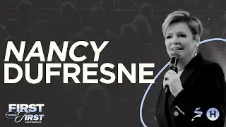 First Things First || Night 3 || Nancy Dufresne