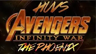 HUVS &bull; The Phoenix &bull; Avengers Infinity War Tribute