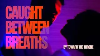 TOWARD THE THRONE - Caught Between Breaths (Official Music Video)