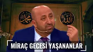 İşte Miraç Gecesi’nde Peygamber Efendimizin Yaşadığı Dikkat Çekici Olaylar Ömer Döngeloğlu anlatıyor