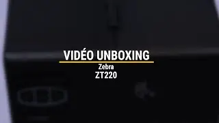 Unboxing de l'imprimante ZT220 de Zebra