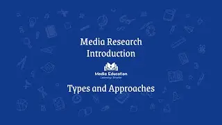 Media Research - 1.2 - Types and Approaches