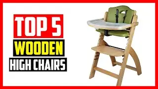 Top 5 Best Wooden High Chairs in 2022 Reviews