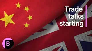 China and UK Set to Hold Trade Talks