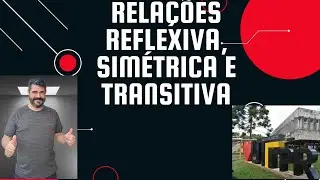 Relação Reflexiva, Relação Simétrica e Relação Transitiva