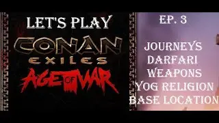 Conan Exiles | Age of War | Let's Play Ep. 3 | Darfari Weapons, Yog Religion and Base Location