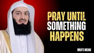 🌙 PRAY UNTIL SOMETHING HAPPENS | #muftimenk #islamicwisdom #islamicmotivation