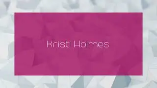 Kristi Holmes - appearance