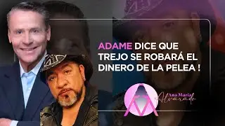 ADAME DICE QUE TREJO SE ROBARÁ EL DINERO DE LA PELEA !!