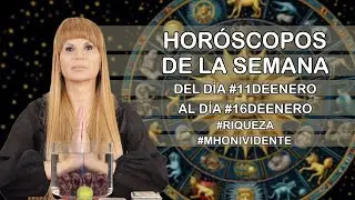 Los Horóscopos de la de Semana del dia #11deenero al dia #16deenero #riqueza  #mhonividente