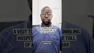 A visit to Somalia's crumbling hospitals shows the toll of aid cuts and war