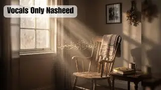 The Empty Chair - Islamic Nasheed About Loss & Grief | Until We Meet in Jannah | Vocals Only