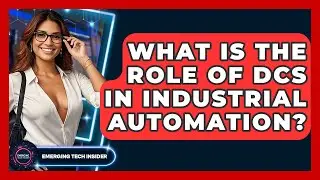 What Is The Role Of DCS In Industrial Automation? - Emerging Tech Insider