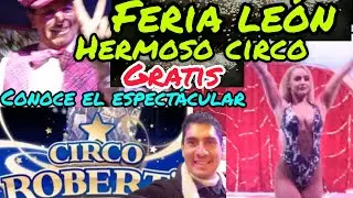 feria leon 2025 Circo Roberts conoce espectacular circo que se presenta gratis en la feria de león