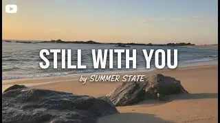 Still With You &ndash; Summer State | Chill Melodic House &middot; Love Song &middot; Summer Vibes