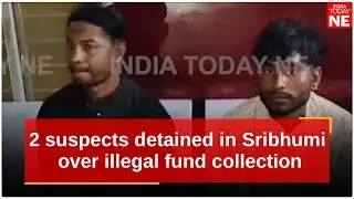 #Assam: Two suspects detained in Sribhumi over illegal fund collection, citizenship under scanner