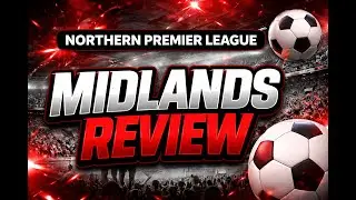Northern Premier League - Midlands Review Game Week 17th January