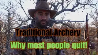 Traditional Archery (Why most people Quit)