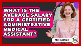 What Is The Average Salary For A Certified Administrative Medical Assistant? - Admin Career Guide