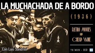 La muchachada de a bordo (1936) Pel&iacute;cula Restaurada!