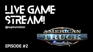 Let's Play! | American Truck Simulator Live Stream With Supir Rumahan | Episode #2