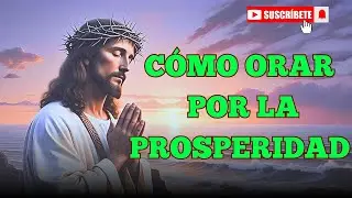 C&oacute;mo Orar por Prosperidad y Bendici&oacute;n Financiera 🙏💰 | Oraci&oacute;n Poderosa