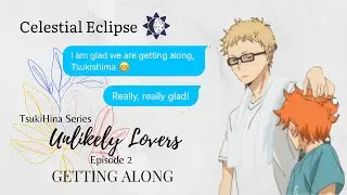 Getting Along | Unlikely Lovers Episode 2 • TsukiHina Series | Haikyuu!! Texts