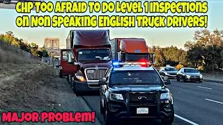 CHP Exposes That They&rsquo;re Too Afraid To Do Level 1 Inspections & Let Go Non English Truck Drivers