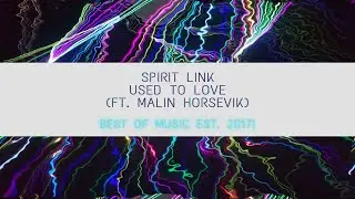 [Melodic Dubstep] Spirit Link- Used to Love (Ft. Malin Horsevik)