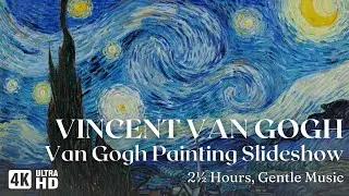4K Vincent Van Gogh Screensaver | Van Gogh Painting Wallpaper Slideshow | 2.5 Hours, Soft Music